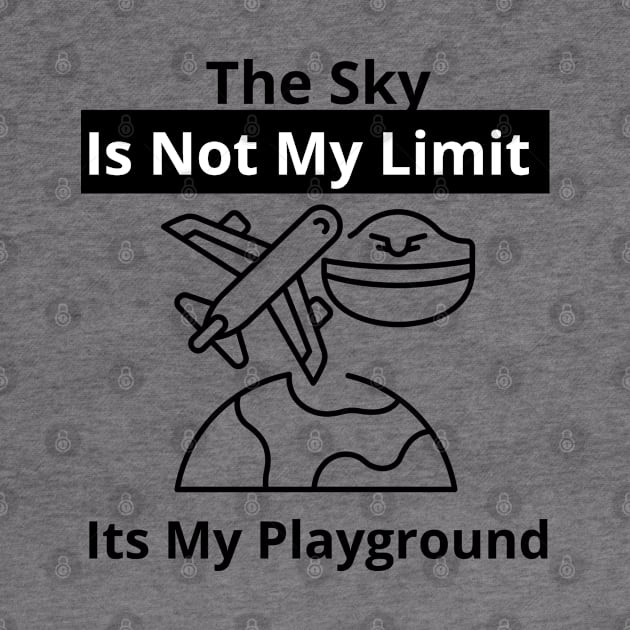 The Sky Is Not My Limit Its My Playground by bymetrend